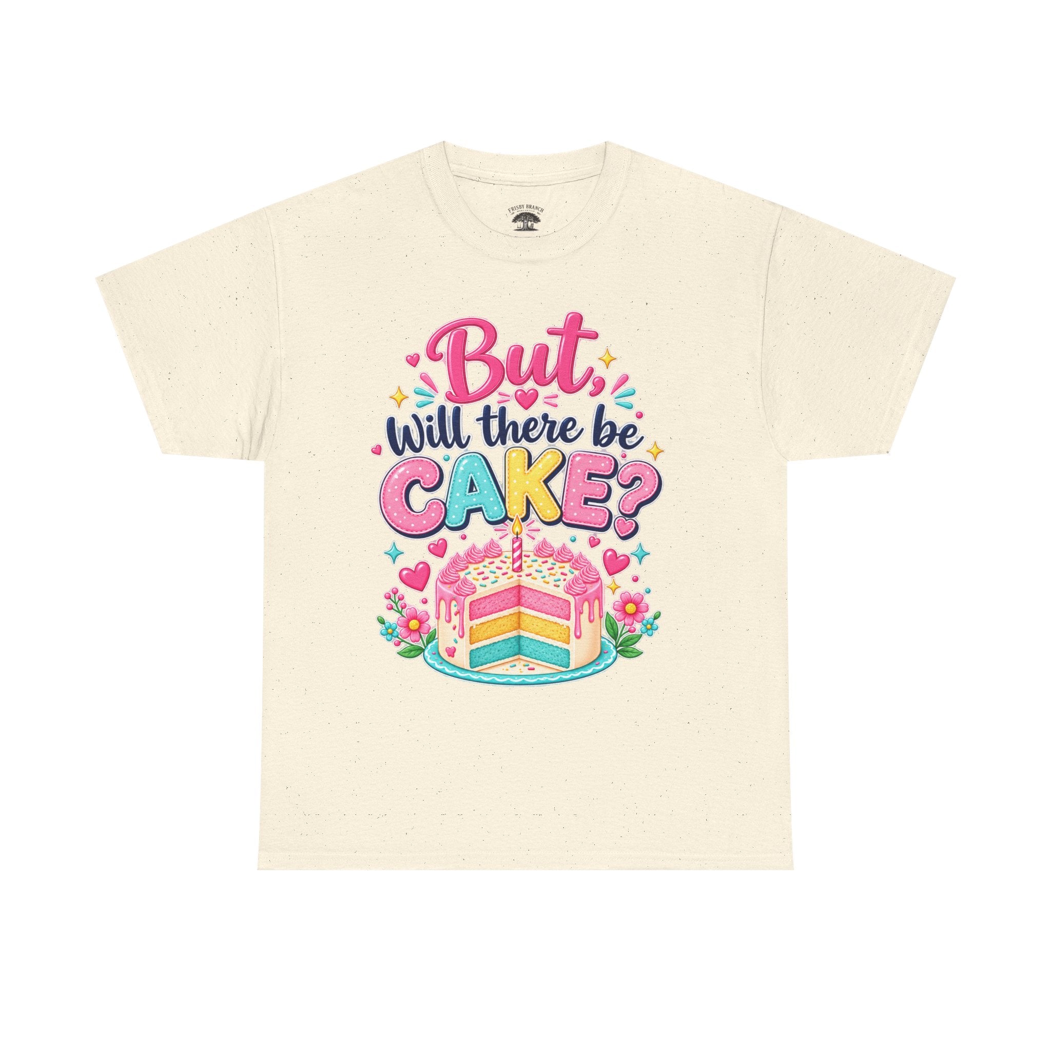 'But Will There Be Cake?' Birthday T‑Shirt — Funny Celebration Tee