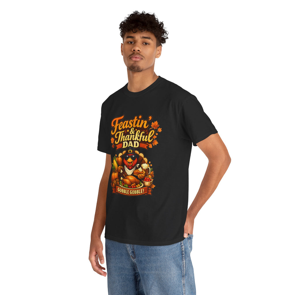 Feastin' & Thankful Dad T-Shirt — Thanksgiving Gobble Gobble Turkey Tee