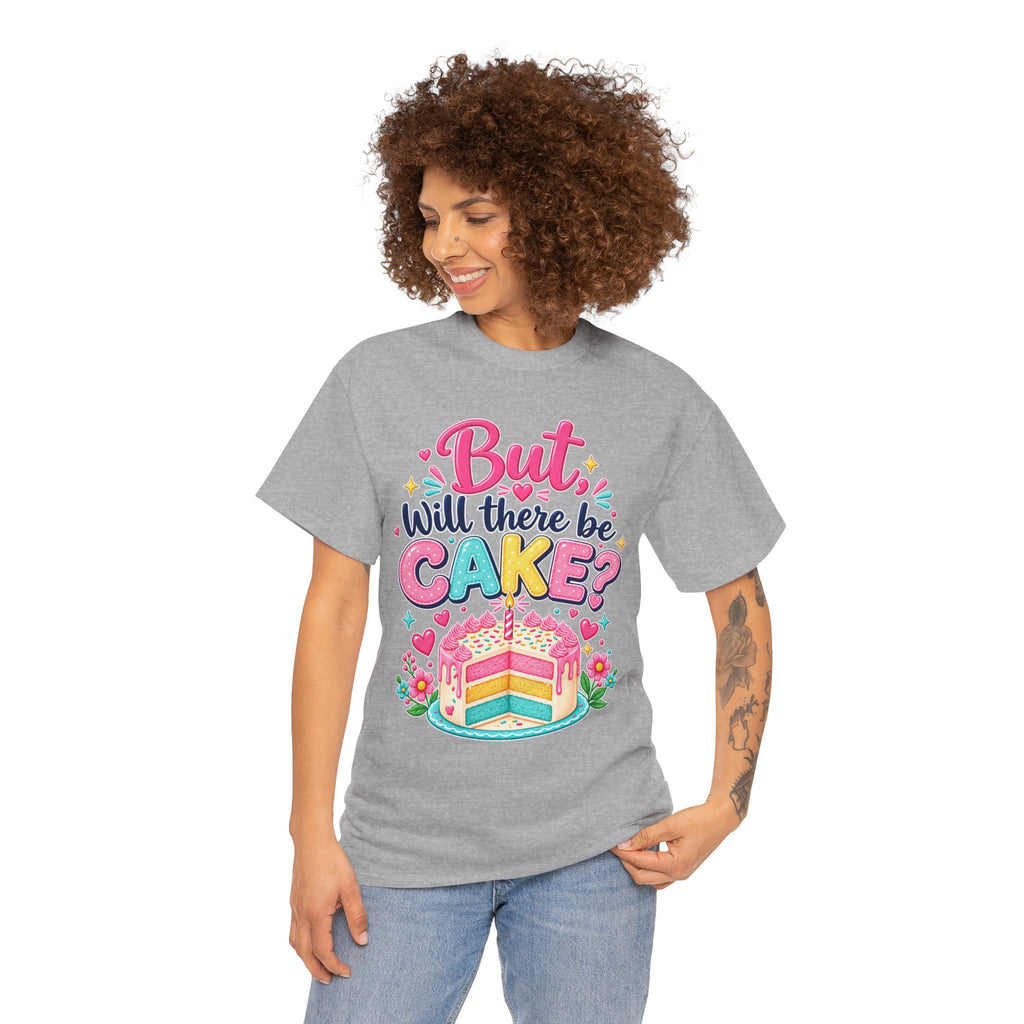 'But Will There Be Cake?' Birthday T‑Shirt — Funny Celebration Tee