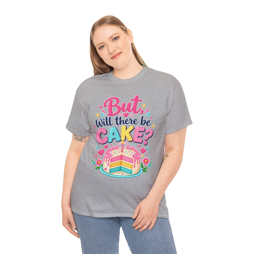 'But Will There Be Cake?' Birthday T‑Shirt — Funny Celebration Tee