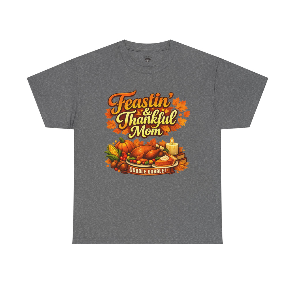 Feastin' & Thankful Mom Tee — Thanksgiving Turkey Family Holiday Shirt