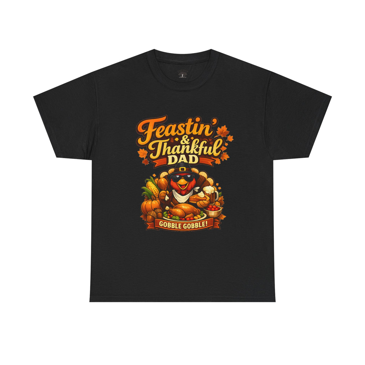 Feastin' & Thankful Dad T-Shirt — Thanksgiving Gobble Gobble Turkey Tee