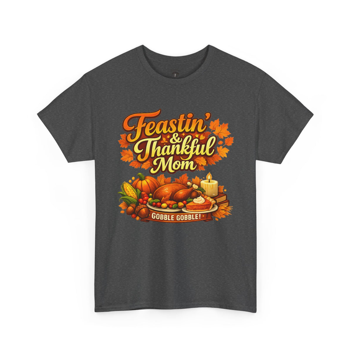 Feastin' & Thankful Mom Tee — Thanksgiving Turkey Family Holiday Shirt