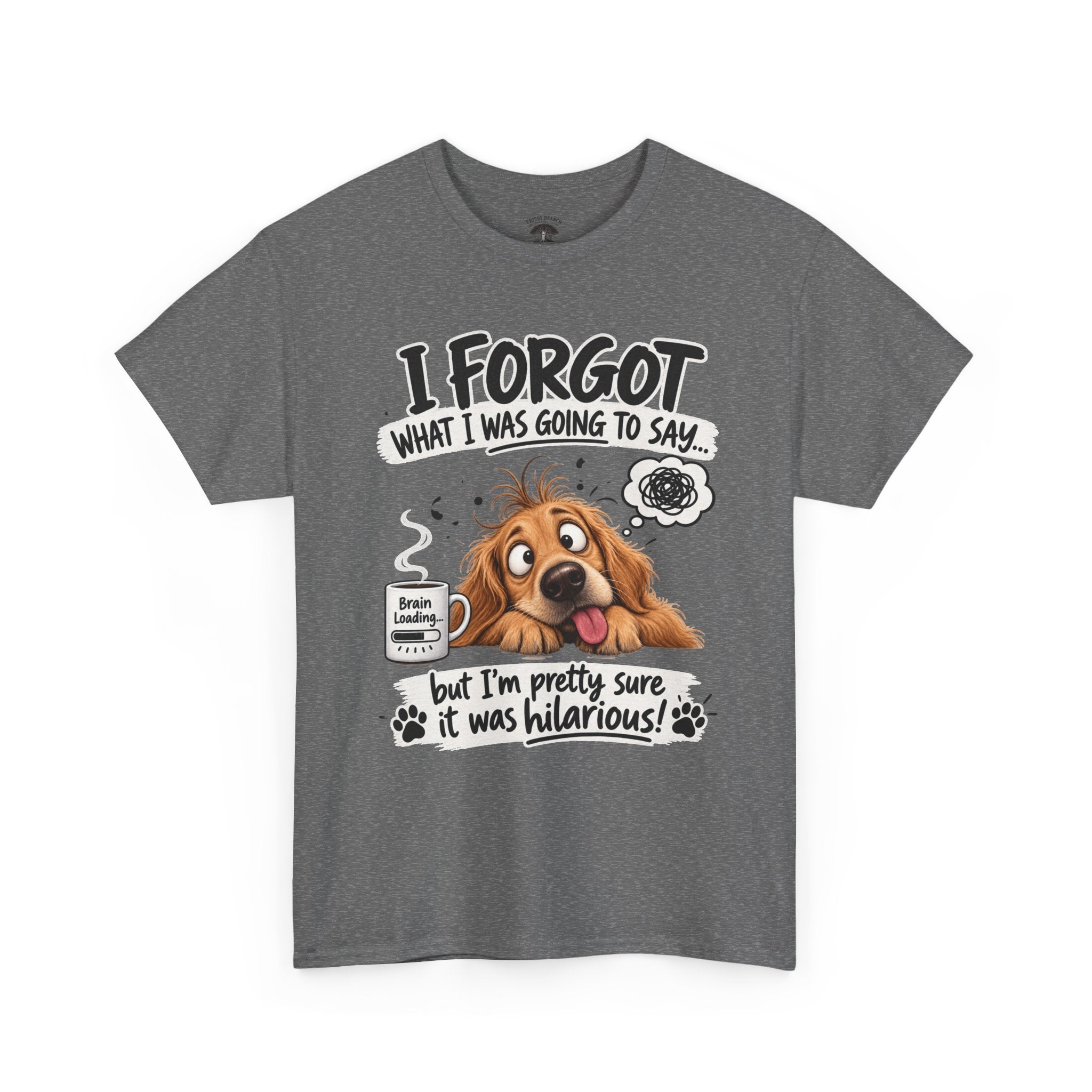 I Forgot What I Was Going to Say Dog T-Shirt — Funny Pet Lover Tee