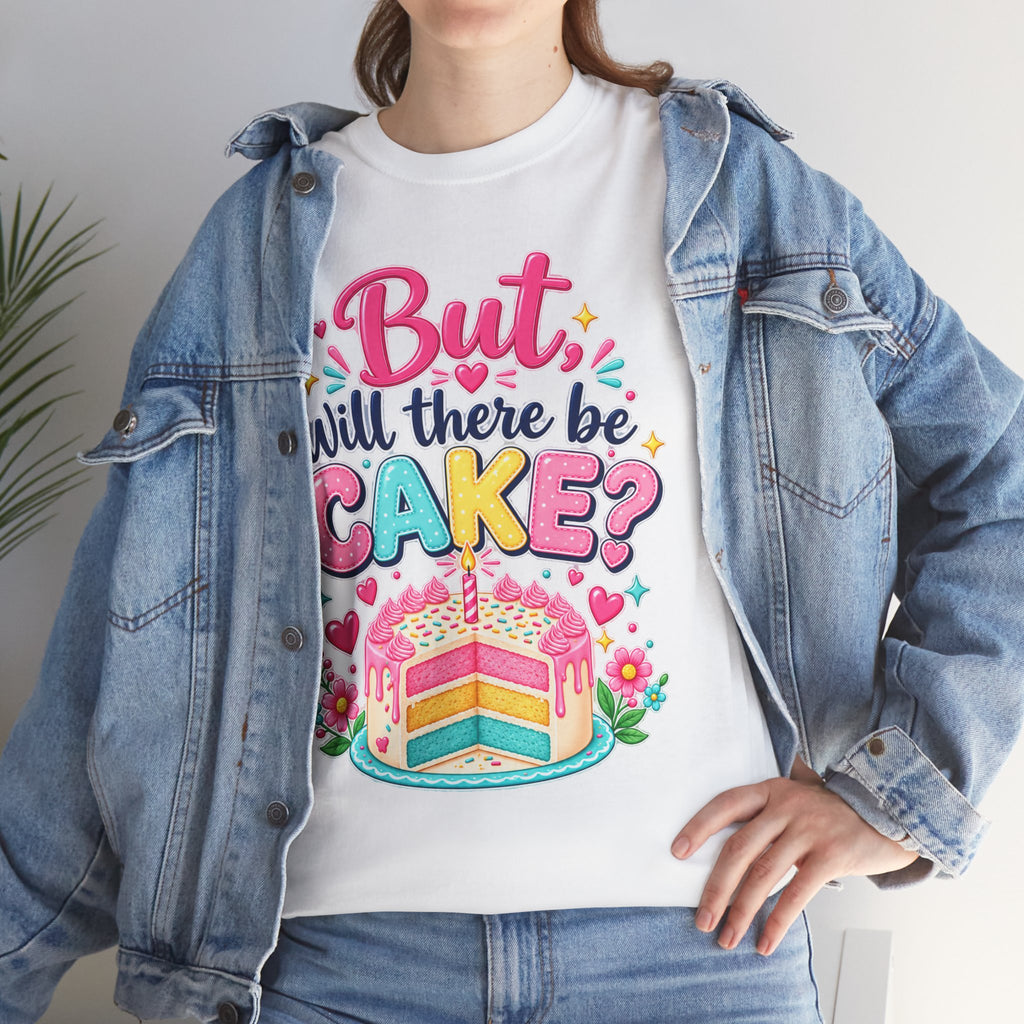 'But Will There Be Cake?' Birthday T‑Shirt — Funny Celebration Tee