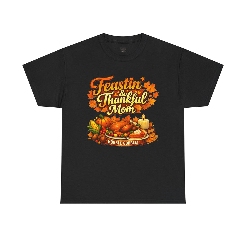 Feastin' & Thankful Mom Tee — Thanksgiving Turkey Family Holiday Shirt