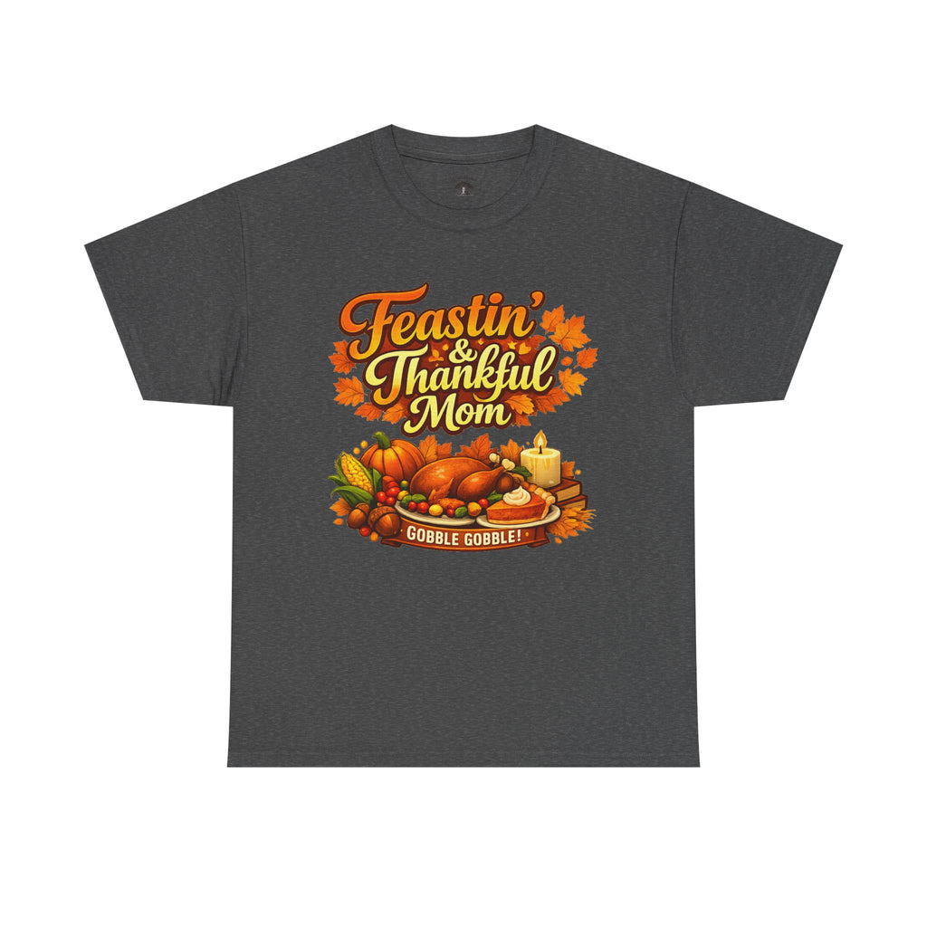 Feastin' & Thankful Mom Tee — Thanksgiving Turkey Family Holiday Shirt