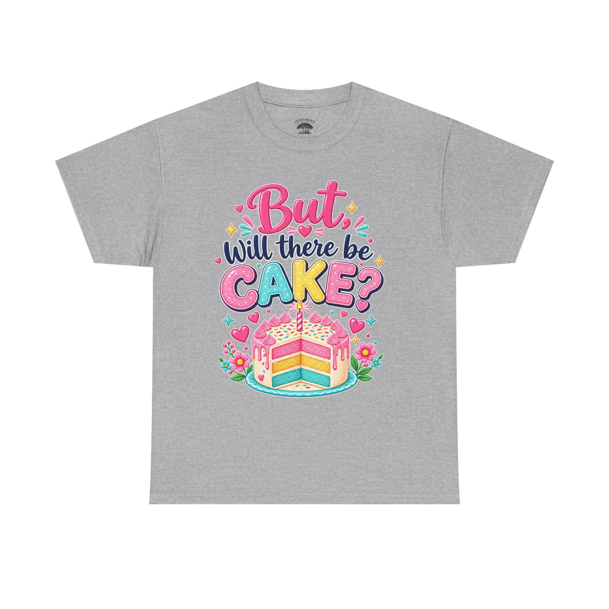 'But Will There Be Cake?' Birthday T‑Shirt — Funny Celebration Tee