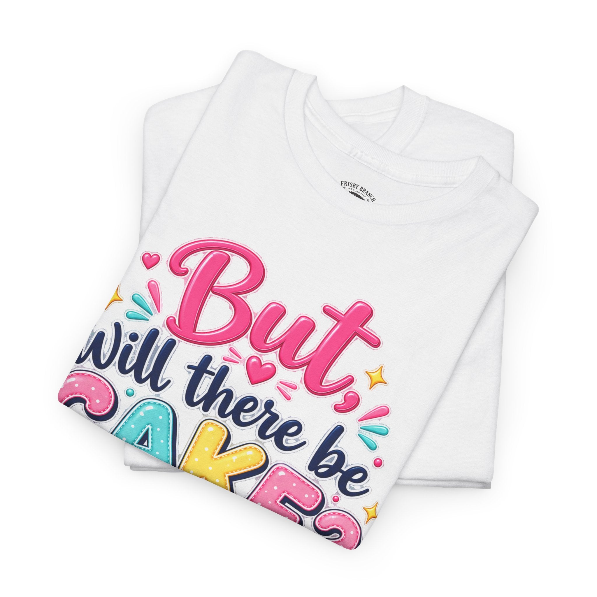 'But Will There Be Cake?' Birthday T‑Shirt — Funny Celebration Tee