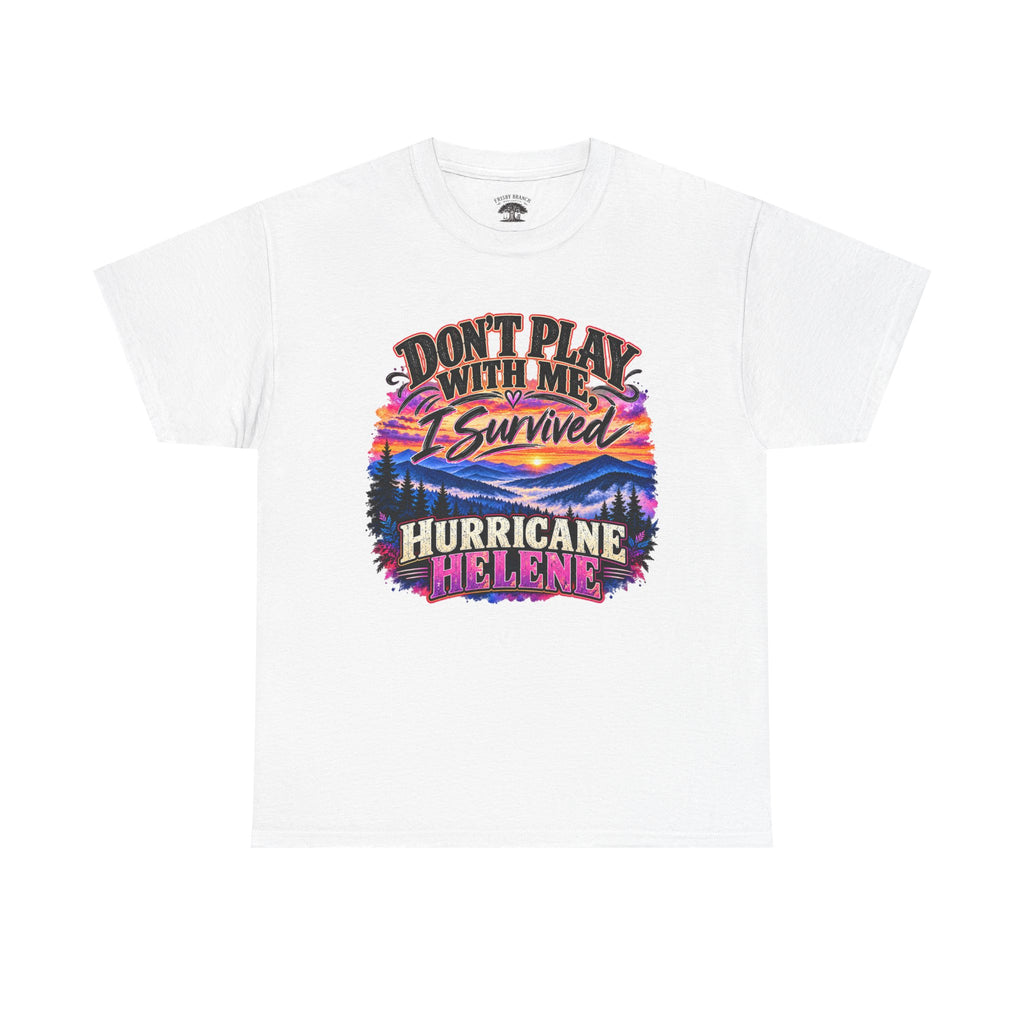 Hurricane Helene Survivor T-Shirt – Don’t Play With Me, I Survived Hurricane Helene