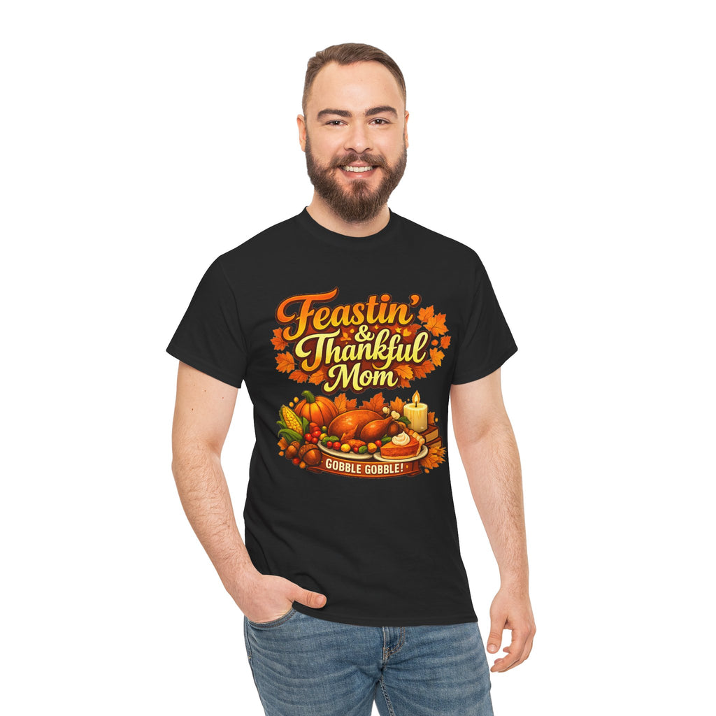 Feastin' & Thankful Mom Tee — Thanksgiving Turkey Family Holiday Shirt