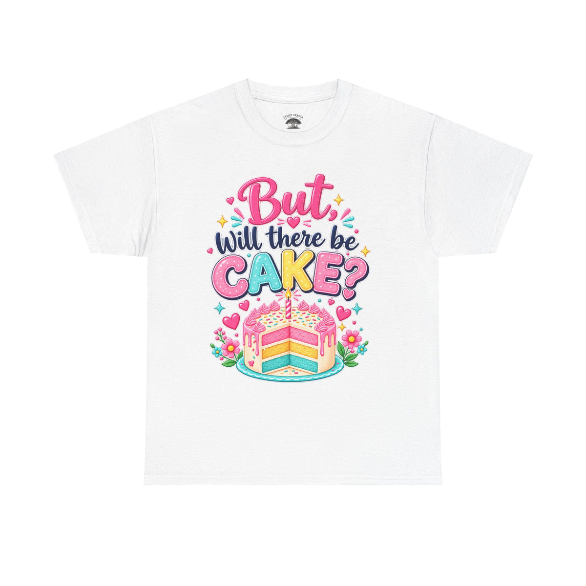 'But Will There Be Cake?' Birthday T‑Shirt — Funny Celebration Tee