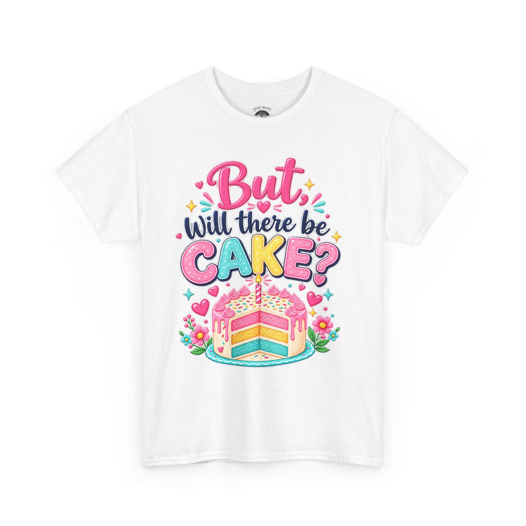 'But Will There Be Cake?' Birthday T‑Shirt — Funny Celebration Tee