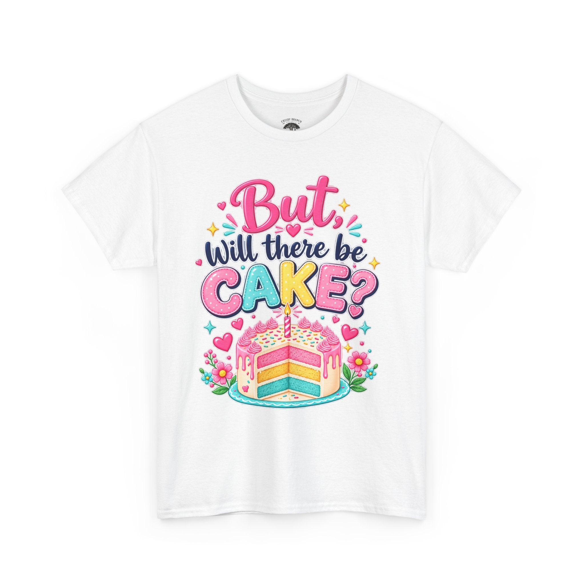 'But Will There Be Cake?' Birthday T‑Shirt — Funny Celebration Tee