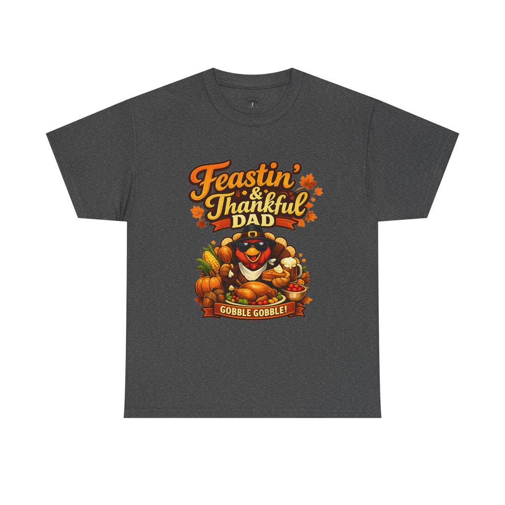 Feastin' & Thankful Dad T-Shirt — Thanksgiving Gobble Gobble Turkey Tee
