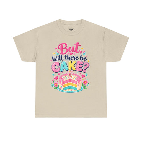'But Will There Be Cake?' Birthday T‑Shirt — Funny Celebration Tee