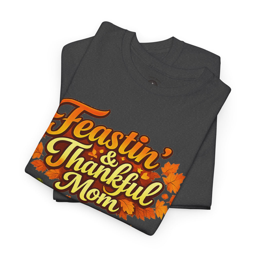 Feastin' & Thankful Mom Tee — Thanksgiving Turkey Family Holiday Shirt
