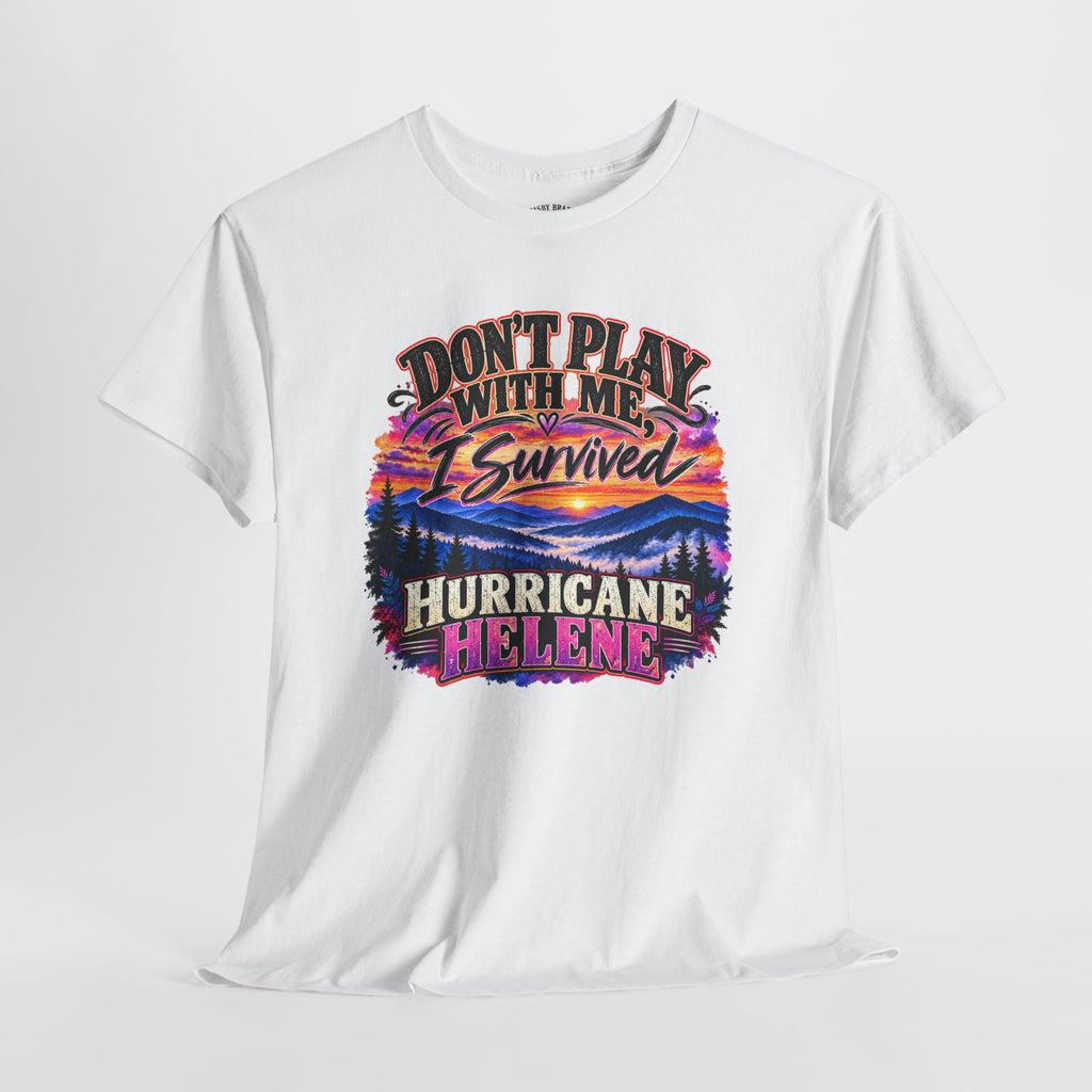 Hurricane Helene Survivor T-Shirt – Don’t Play With Me, I Survived Hurricane Helene