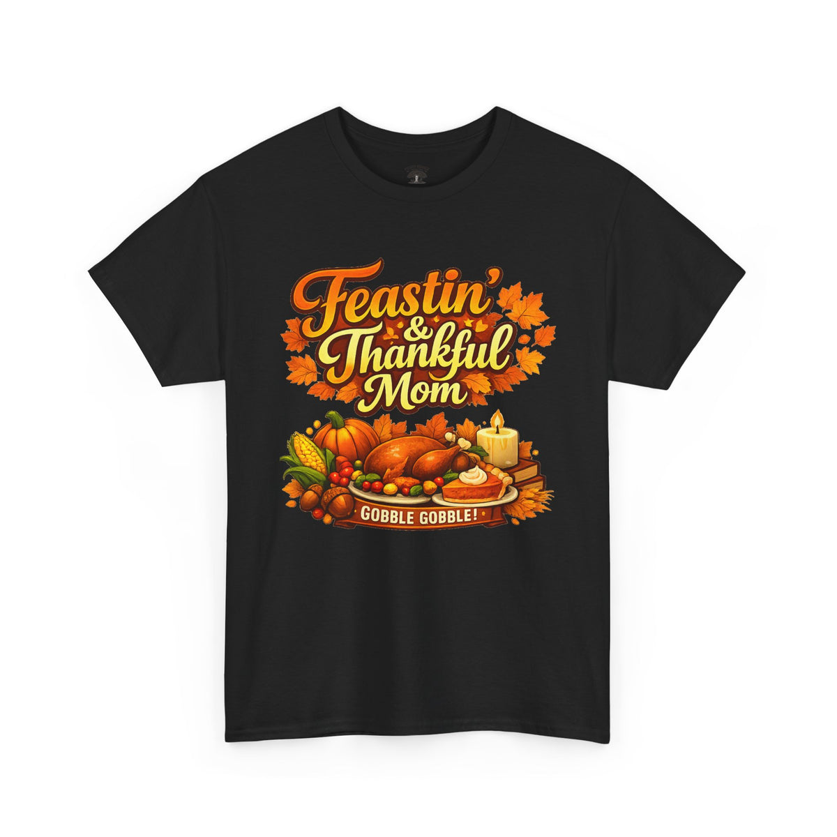 Feastin' & Thankful Mom Tee — Thanksgiving Turkey Family Holiday Shirt
